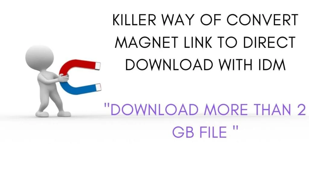 KILLER WAY OF CONVERT MAGNET LINK TO DIRECT DOWNLOAD WITH IDM _DOWNLOAD MORE THAN 2 GB FILE